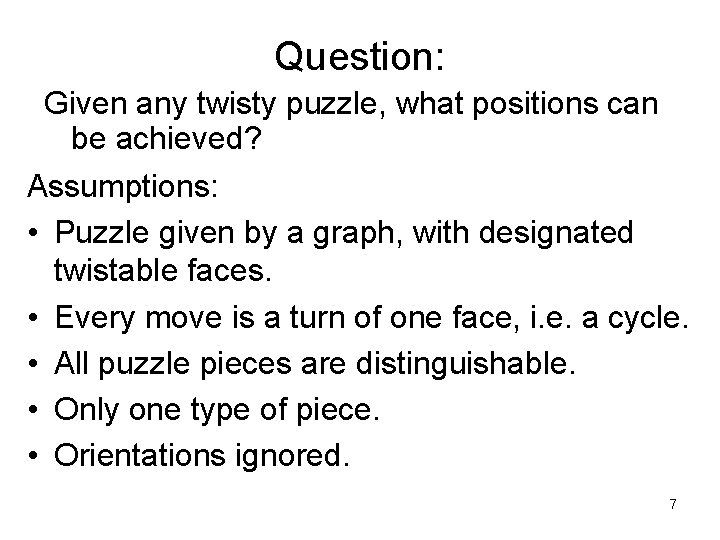 Question: Given any twisty puzzle, what positions can be achieved? Assumptions: • Puzzle given