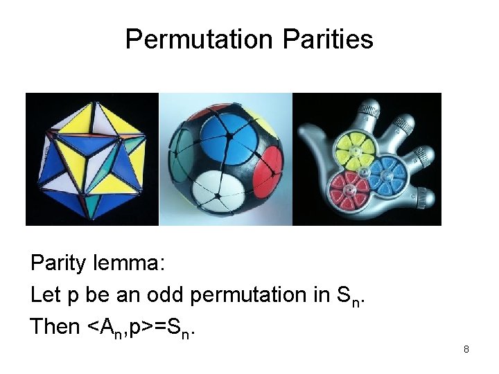 Permutation Parities Parity lemma: Let p be an odd permutation in Sn. Then <An,
