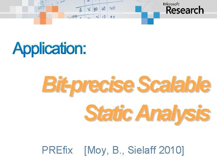 Application: Bit-precise Scalable Static Analysis PREfix [Moy, B. , Sielaff 2010] 