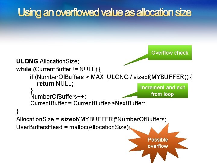 Using an overflowed value as allocation size Overflow check ULONG Allocation. Size; while (Current.