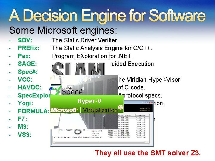A Decision Engine for Software Some Microsoft engines: - SDV: The Static Driver Verifier