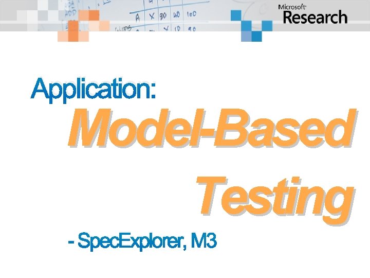 Application: Model-Based Testing - Spec. Explorer, M 3 
