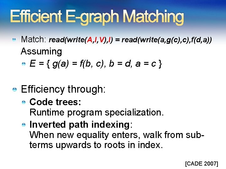 Efficient E-graph Matching Match: read(write(A, I, V), I) = read(write(a, g(c), f(d, a)) Assuming