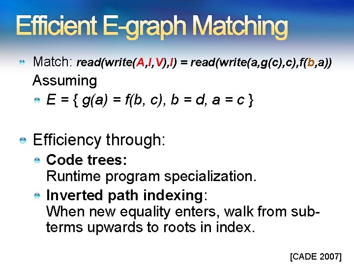 Efficient E-graph Matching Match: read(write(A, I, V), I) = read(write(a, g(c), f(b, a)) Assuming