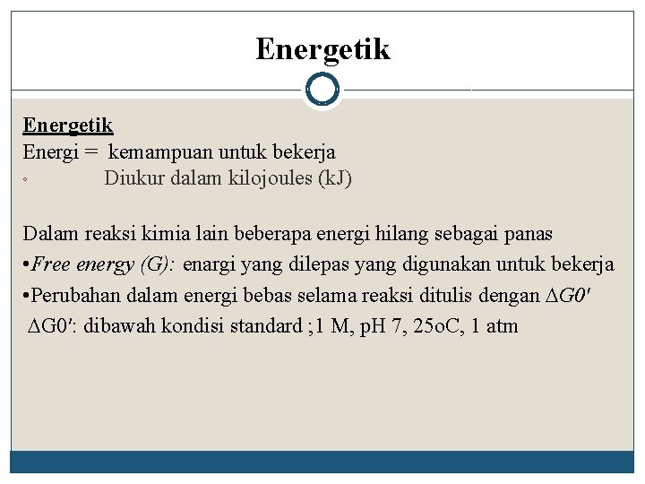 Energetik Energi = kemampuan untuk bekerja ◦ Diukur dalam kilojoules (k. J) Dalam reaksi