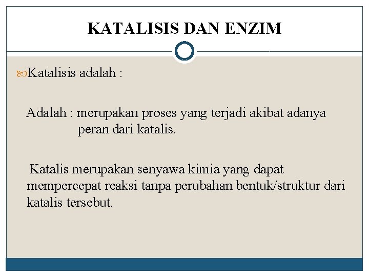 KATALISIS DAN ENZIM Katalisis adalah : Adalah : merupakan proses yang terjadi akibat adanya