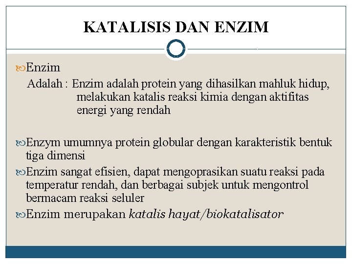 KATALISIS DAN ENZIM Enzim Adalah : Enzim adalah protein yang dihasilkan mahluk hidup, melakukan