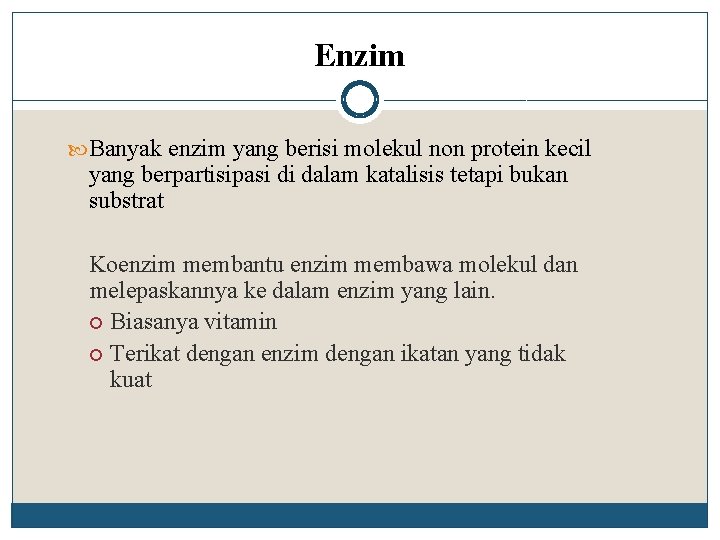 Enzim Banyak enzim yang berisi molekul non protein kecil yang berpartisipasi di dalam katalisis