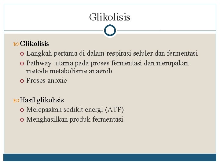 Glikolisis Langkah pertama di dalam respirasi seluler dan fermentasi Pathway utama pada proses fermentasi