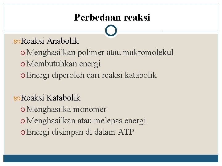 Perbedaan reaksi Reaksi Anabolik Menghasilkan polimer atau makromolekul Membutuhkan energi Energi diperoleh dari reaksi