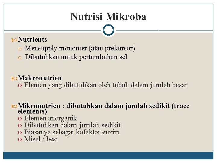 Nutrisi Mikroba Nutrients o Mensupply monomer (atau prekursor) o Dibutuhkan untuk pertumbuhan sel Makronutrien