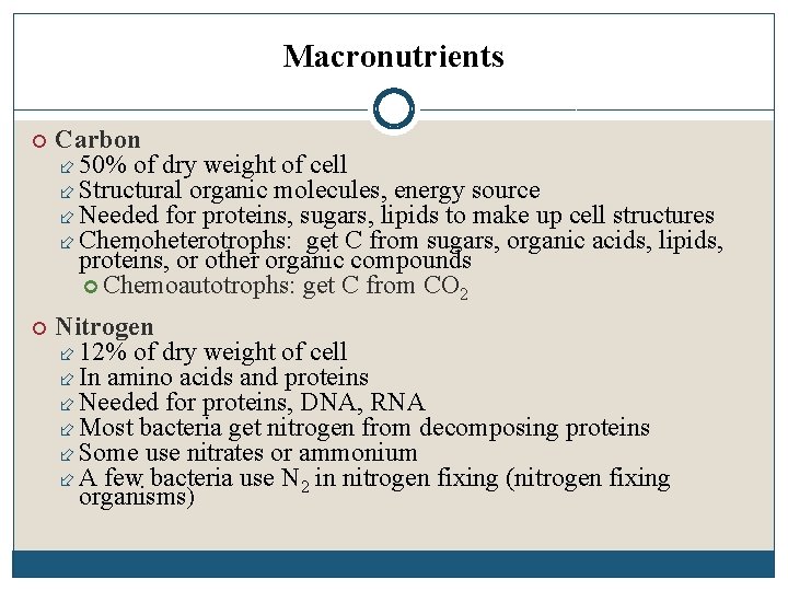 Macronutrients Carbon 50% of dry weight of cell Structural organic molecules, energy source Needed