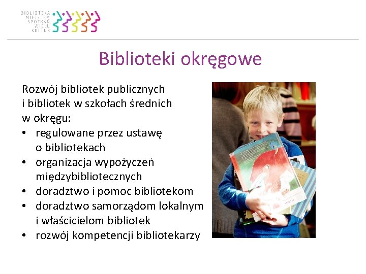 Biblioteki okręgowe Rozwój bibliotek publicznych i bibliotek w szkołach średnich w okręgu: • regulowane