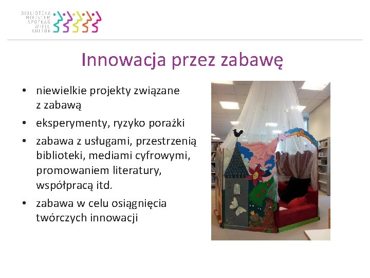 Innowacja przez zabawę • niewielkie projekty związane z zabawą • eksperymenty, ryzyko porażki •