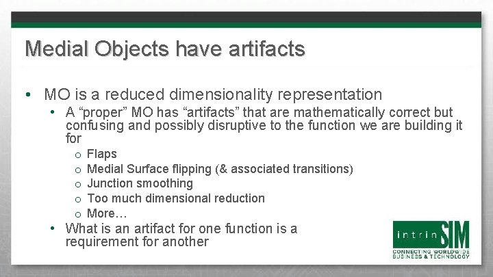 Medial Objects have artifacts • MO is a reduced dimensionality representation • A “proper”