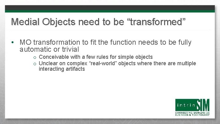 Medial Objects need to be “transformed” • MO transformation to fit the function needs