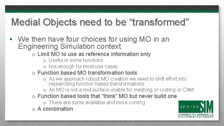 Medial Objects need to be “transformed” • We then have four choices for using