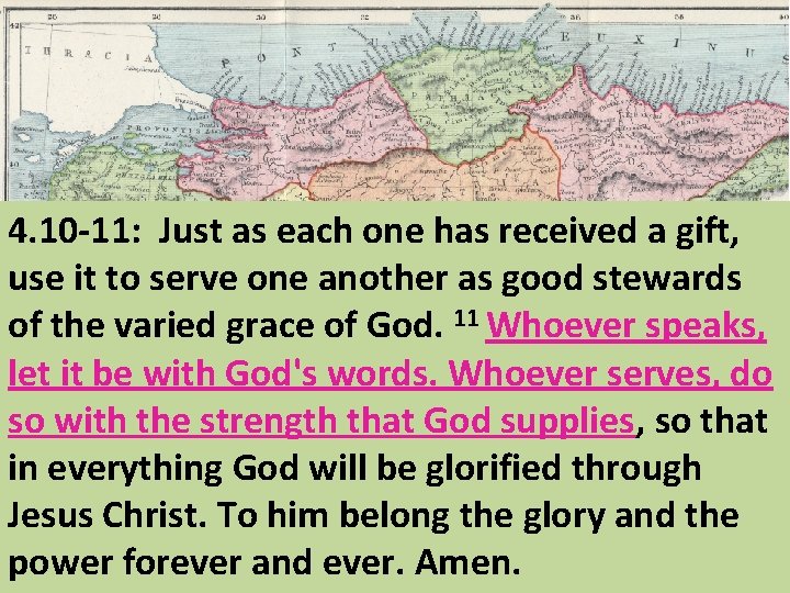 4. 10 -11: Just as each one has received a gift, use it to