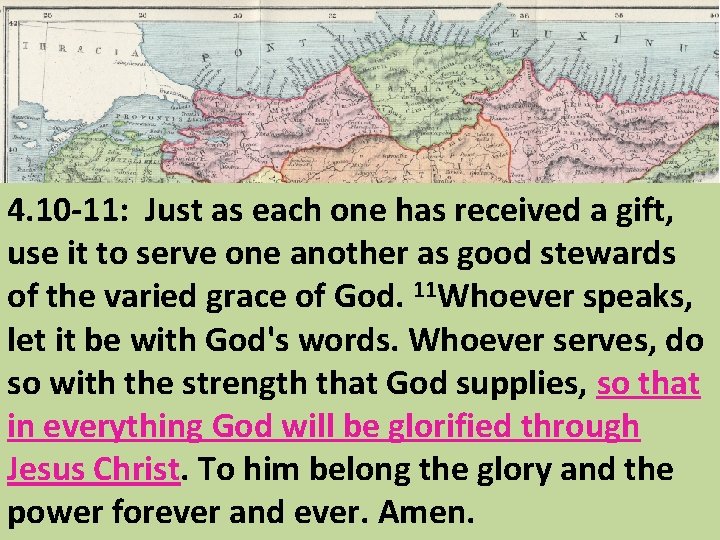 4. 10 -11: Just as each one has received a gift, use it to