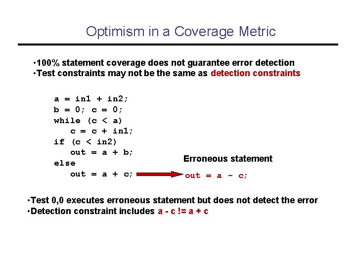 Optimism in a Coverage Metric • 100% statement coverage does not guarantee error detection