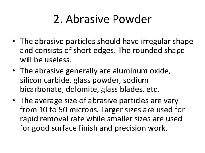 2. Abrasive Powder • The abrasive particles should have irregular shape and consists of