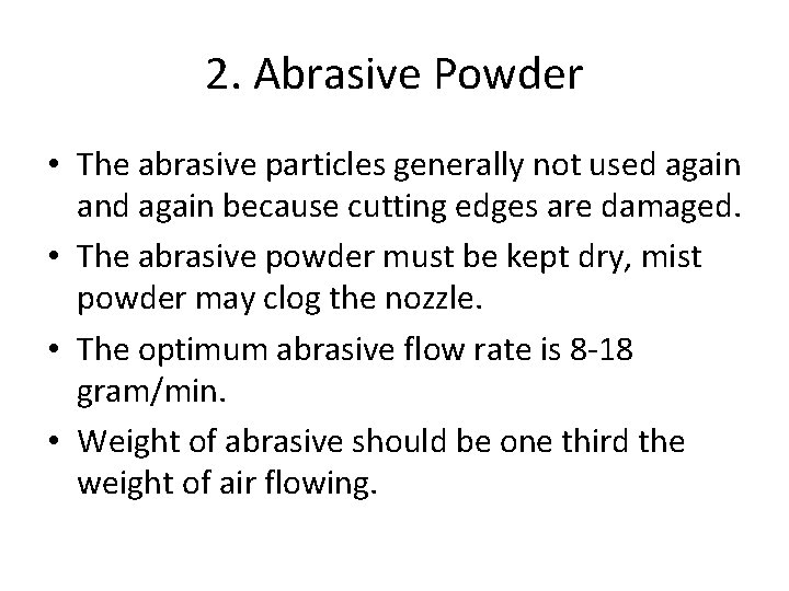 2. Abrasive Powder • The abrasive particles generally not used again and again because