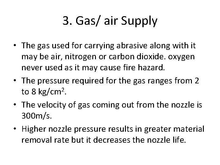 3. Gas/ air Supply • The gas used for carrying abrasive along with it