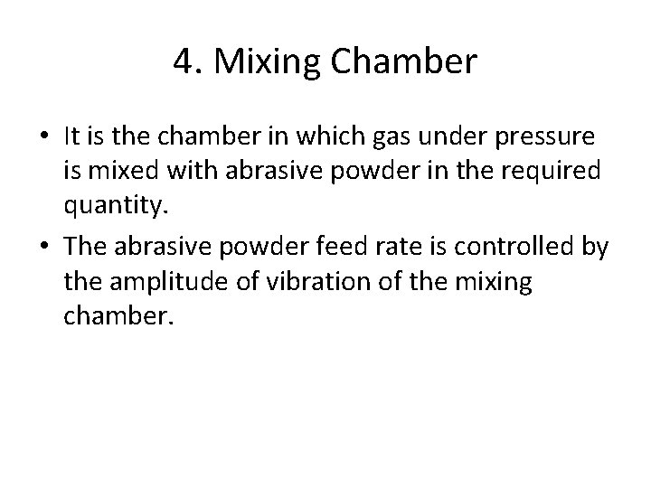 4. Mixing Chamber • It is the chamber in which gas under pressure is