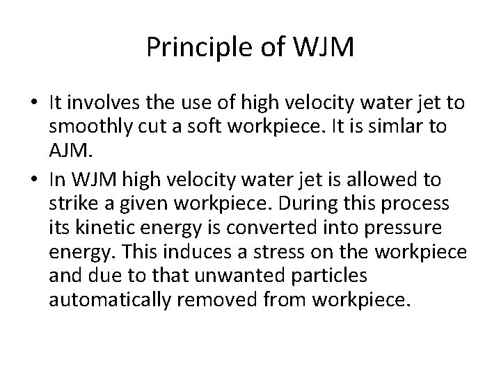 Principle of WJM • It involves the use of high velocity water jet to