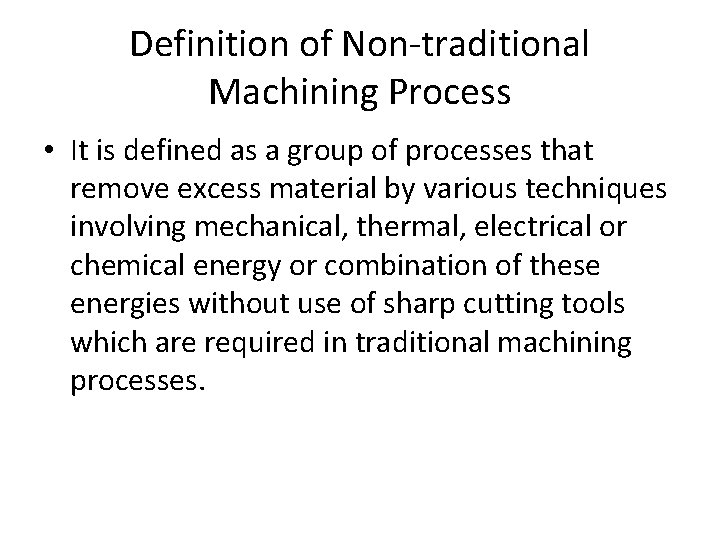 Definition of Non-traditional Machining Process • It is defined as a group of processes