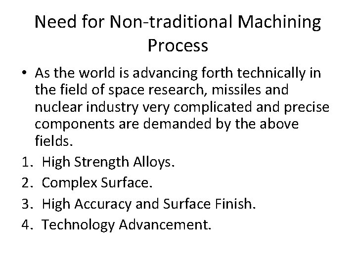 Need for Non-traditional Machining Process • As the world is advancing forth technically in