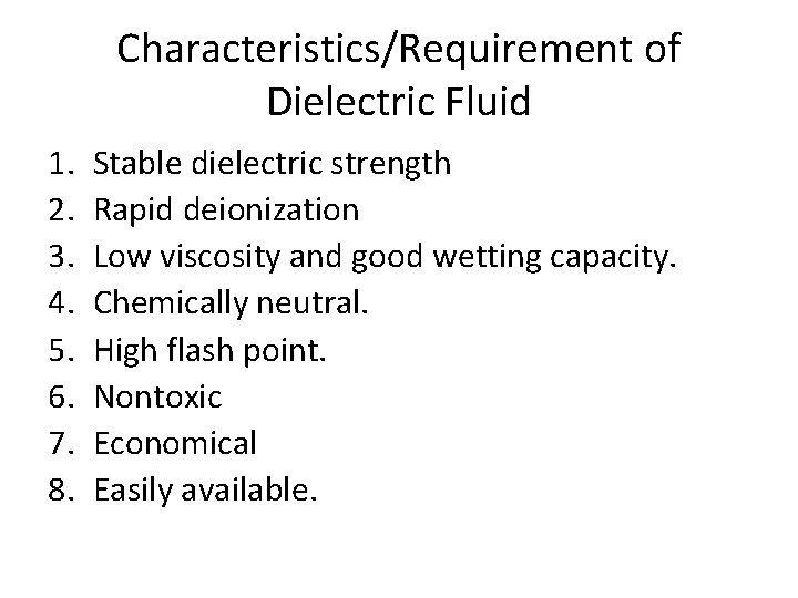 Characteristics/Requirement of Dielectric Fluid 1. 2. 3. 4. 5. 6. 7. 8. Stable dielectric