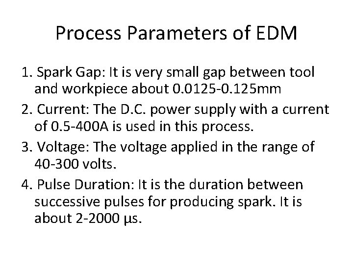 Process Parameters of EDM 1. Spark Gap: It is very small gap between tool