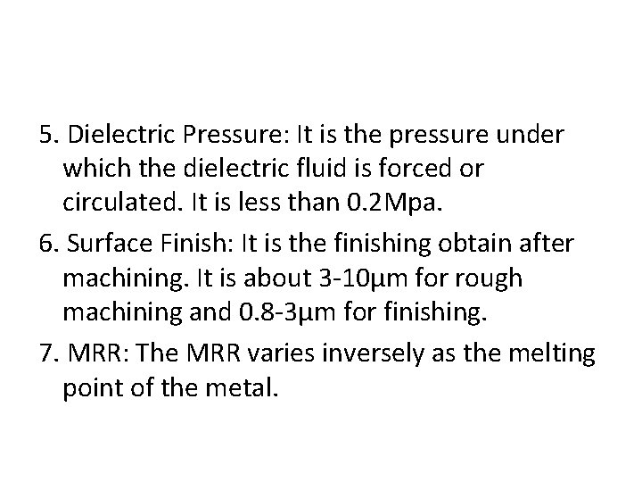 5. Dielectric Pressure: It is the pressure under which the dielectric fluid is forced