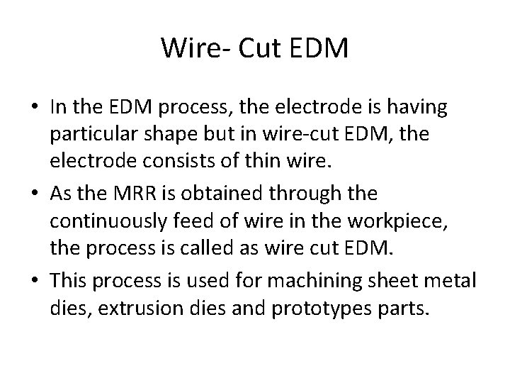 Wire- Cut EDM • In the EDM process, the electrode is having particular shape