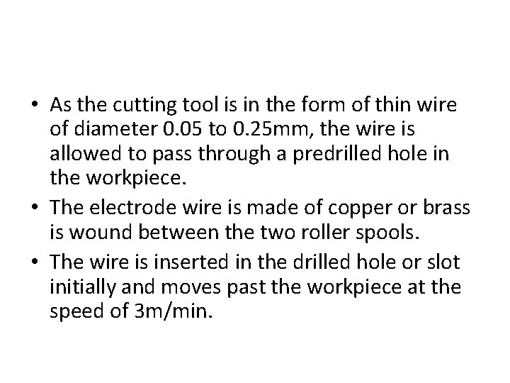  • As the cutting tool is in the form of thin wire of