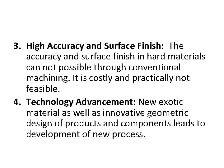 3. High Accuracy and Surface Finish: The accuracy and surface finish in hard materials