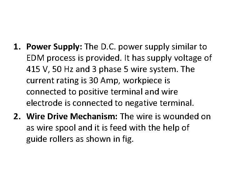 1. Power Supply: The D. C. power supply similar to EDM process is provided.