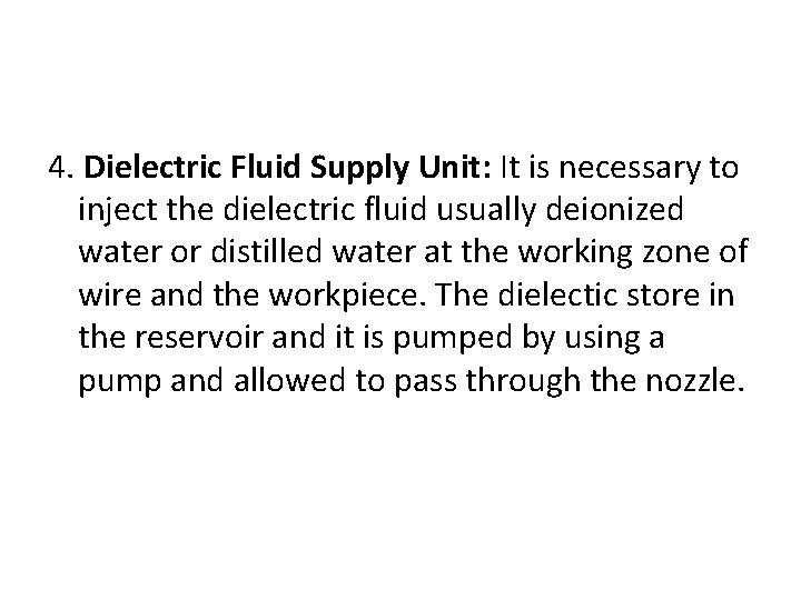 4. Dielectric Fluid Supply Unit: It is necessary to inject the dielectric fluid usually