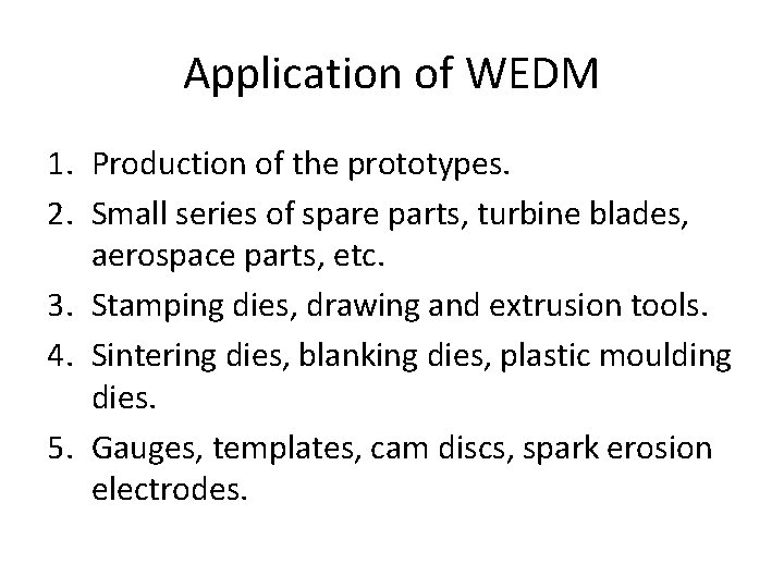 Application of WEDM 1. Production of the prototypes. 2. Small series of spare parts,