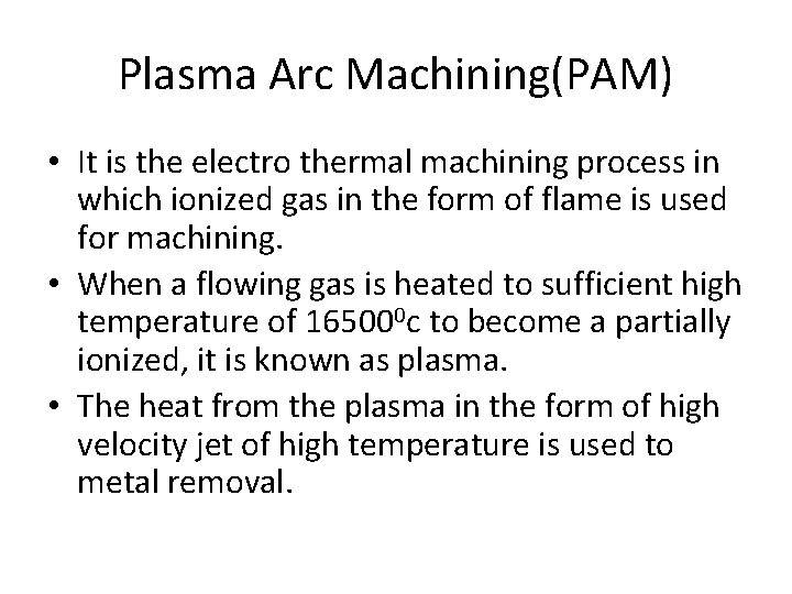 Plasma Arc Machining(PAM) • It is the electro thermal machining process in which ionized