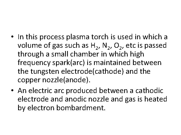  • In this process plasma torch is used in which a volume of