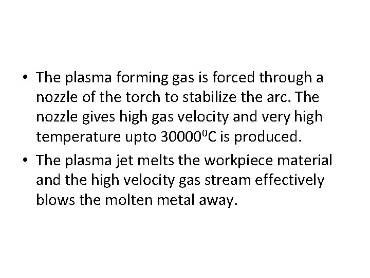  • The plasma forming gas is forced through a nozzle of the torch