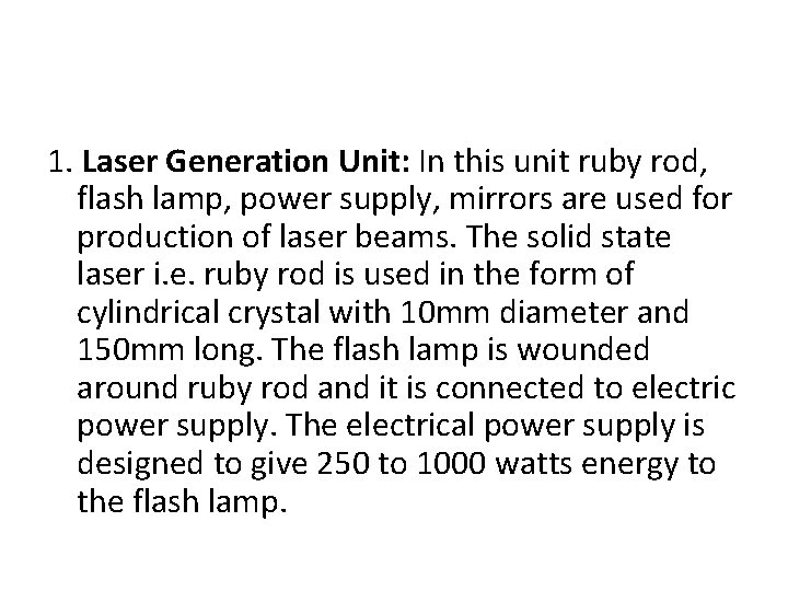 1. Laser Generation Unit: In this unit ruby rod, flash lamp, power supply, mirrors