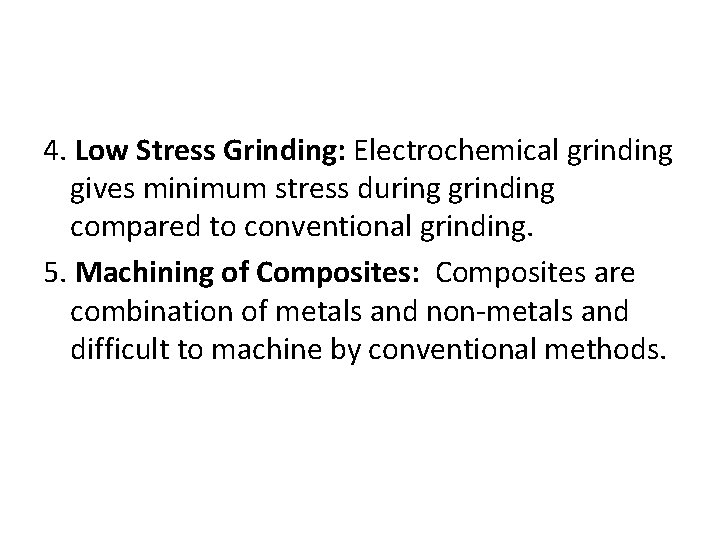 4. Low Stress Grinding: Electrochemical grinding gives minimum stress during grinding compared to conventional