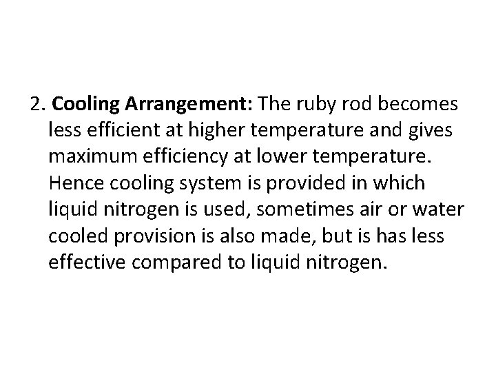 2. Cooling Arrangement: The ruby rod becomes less efficient at higher temperature and gives