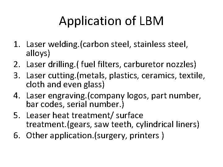 Application of LBM 1. Laser welding. (carbon steel, stainless steel, alloys) 2. Laser drilling.