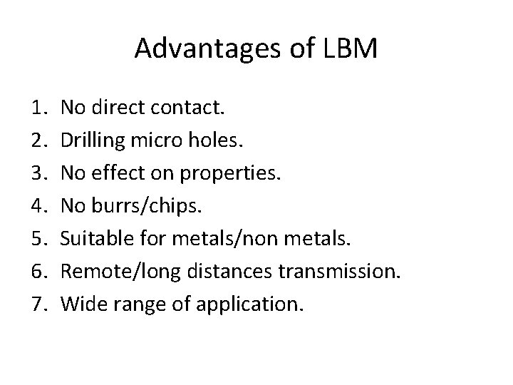 Advantages of LBM 1. 2. 3. 4. 5. 6. 7. No direct contact. Drilling