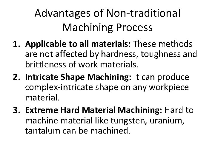Advantages of Non-traditional Machining Process 1. Applicable to all materials: These methods are not