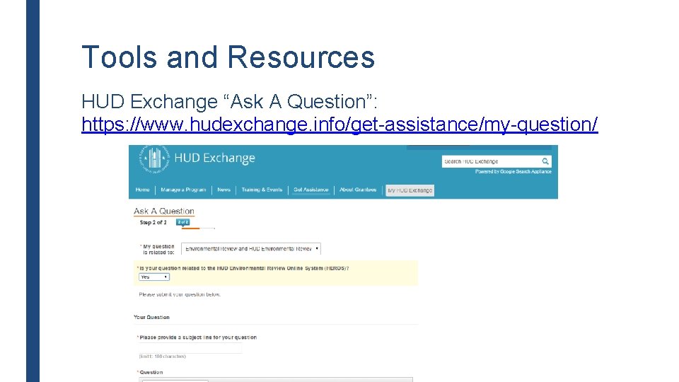 Tools and Resources HUD Exchange “Ask A Question”: https: //www. hudexchange. info/get-assistance/my-question/ 